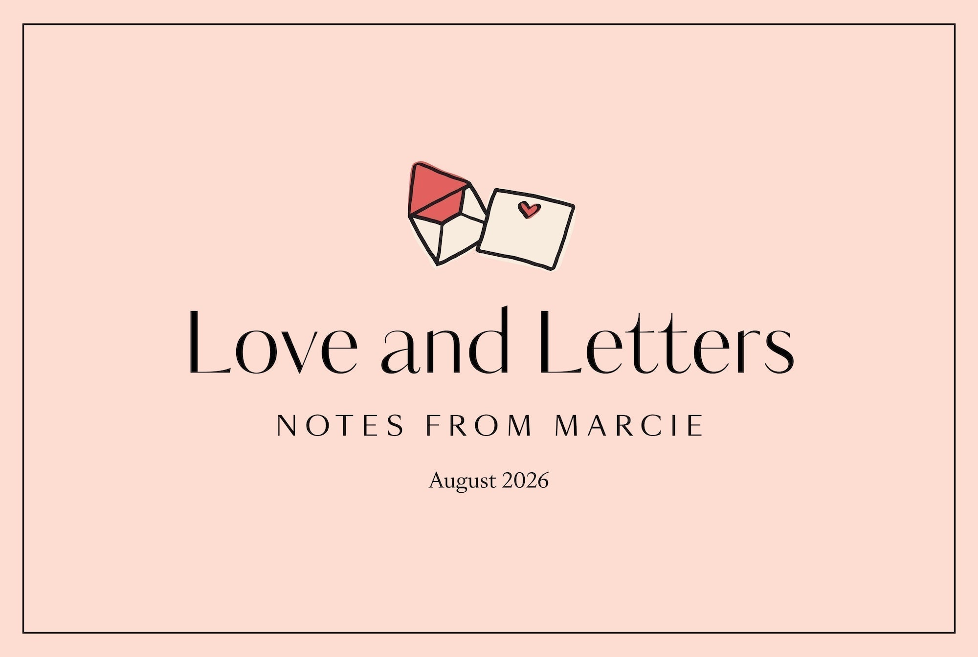 Love & Letters - August: A monthly note from Marcie